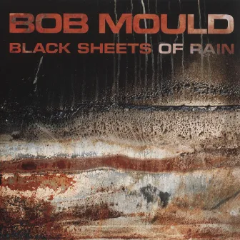 Black Sheets Of Rain by Bob Mould