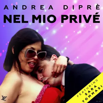 Nel Mio Privé (feat. Sara Tommasi) by Andrea Diprè