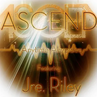 Anytime Anyplace (feat. Jre Riley) by Ascend