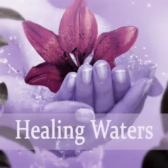 Healing Waters - Relaxation Meditation & Yoga, Massage, Reiki, Relaxing Spa Music for Wellness by Spiritual Healing Island