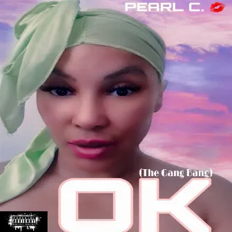 OK (The Gang Bang) by PEARL C.