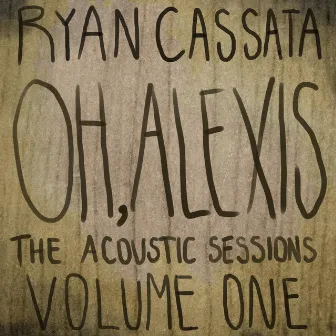 Oh, Alexis: Acoustic Sessions, Vol. 1 by Ryan Cassata