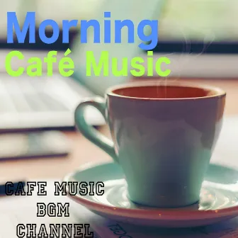 Morning Café Music by Cafe Music BGM channel