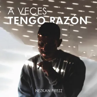 A Veces Tengo Razón by Nezkan Prezz