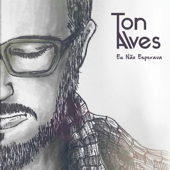 Eu Não Esperava by Ton Alves