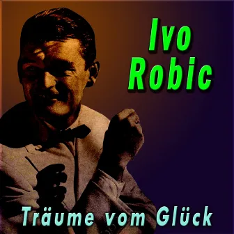 Träume vom Glück by Ivo Robic