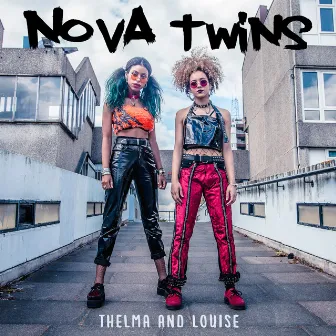 Thelma and Louise by Nova Twins