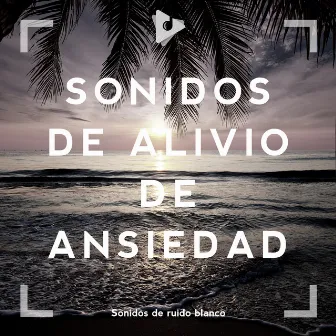 Sonidos de Alivio de Ansiedad by Sesiones de Música Relajante