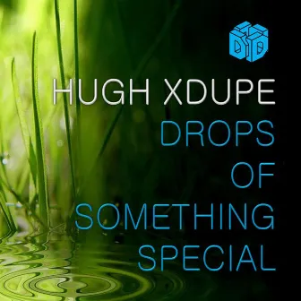 Drops Of Something Special by Hugh XDupe