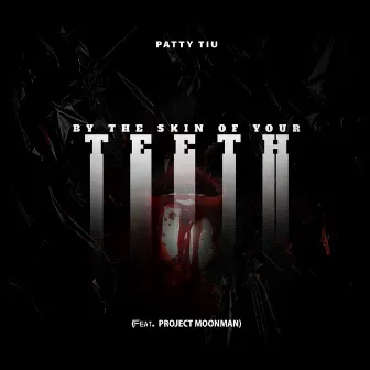 By The Skin Of Your Teeth by Patty Tiu