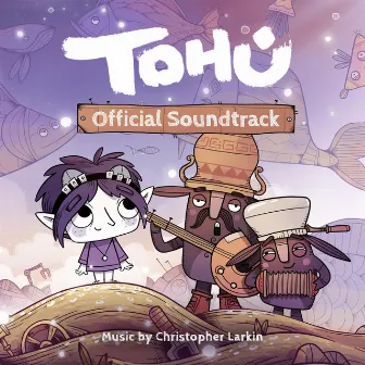 Tohu (Official Soundtrack) by Christopher Larkin