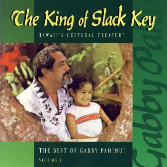 The King Of Slack Key - The Best of Gabby Pahinui, Vol. 1 by Gabby Pahinui