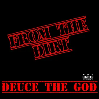 From the Dirt by Deuce The GOD