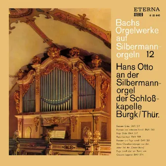 Bach: Orgelwerke auf Silbermannorgeln 12 by Hans Otto