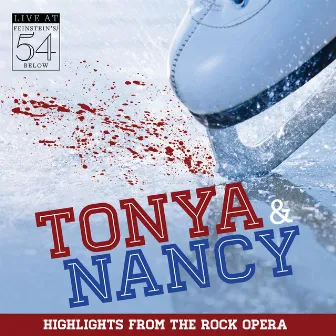 Tonya & Nancy (Original Concert Cast Recording) [Highlights from the Rock Opera Live at Feinstein's / 54 Below] by Michael Teoli