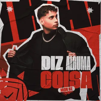 Diz Alguma Coisa by Igor Bz