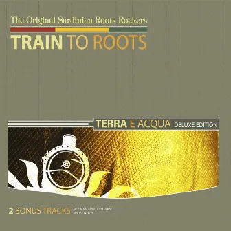 Terra e Acqua (Deluxe Edition) by Train To Roots