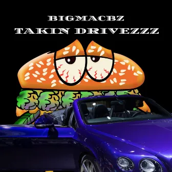 Takin Drivezzz by BigMacBZ