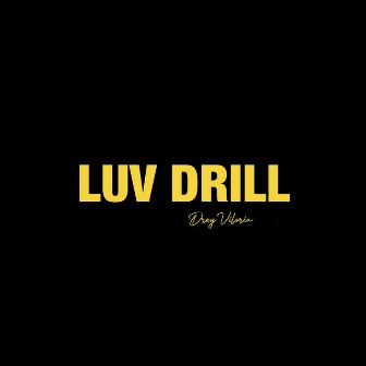 LUV DRILL by Drey Viloria