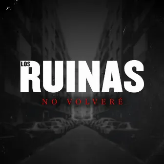 NO VOLVERÉ by Los Ruinas