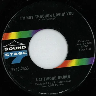 I'm Not Through Lovin' You by Sir Lattimore Brown