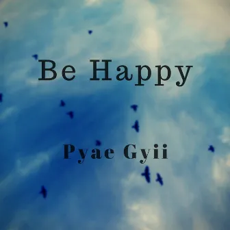 Be Happy (Acoustic Version) by Pyae Gyii