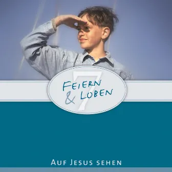 Feiern & Loben 7 - Auf Jesus sehen by Feiern & Loben