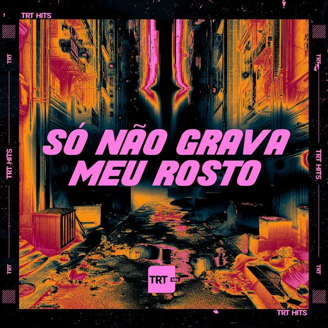 Só Não Grava Meu Rosto