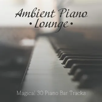 Ambient Piano Lounge - Magical 30 Piano Bar Tracks, Relaxing Moments 2019, Soft Jazz Melodies by Unknown Artist