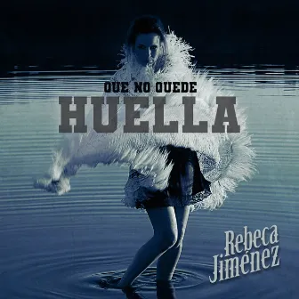 Que No Quede Huella by Rebeca Jimenez