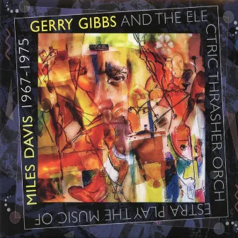 Gerry Gibbs and the Electric Thrasher Orchestra Play the Music of Miles Davis by Gerry Gibbs