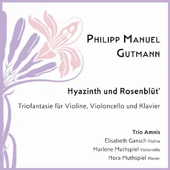 Hyazinth und Rosenblüt’ – Triofantasie für Violine, Violoncello und Klavier by Philipp Manuel Gutmann