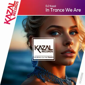 In Trance We Are by DJ Kazal