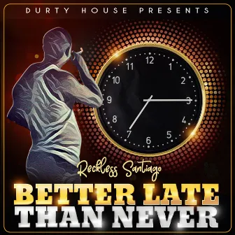 Better Late Than Never by Reckless Santiago