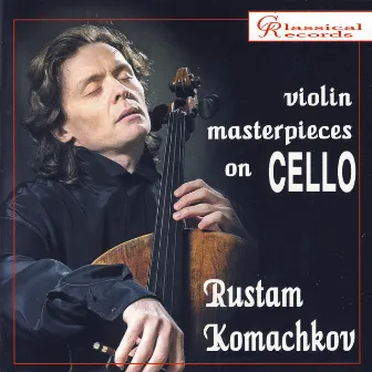 Violin mastepieces on cello by Rustam Komachkov