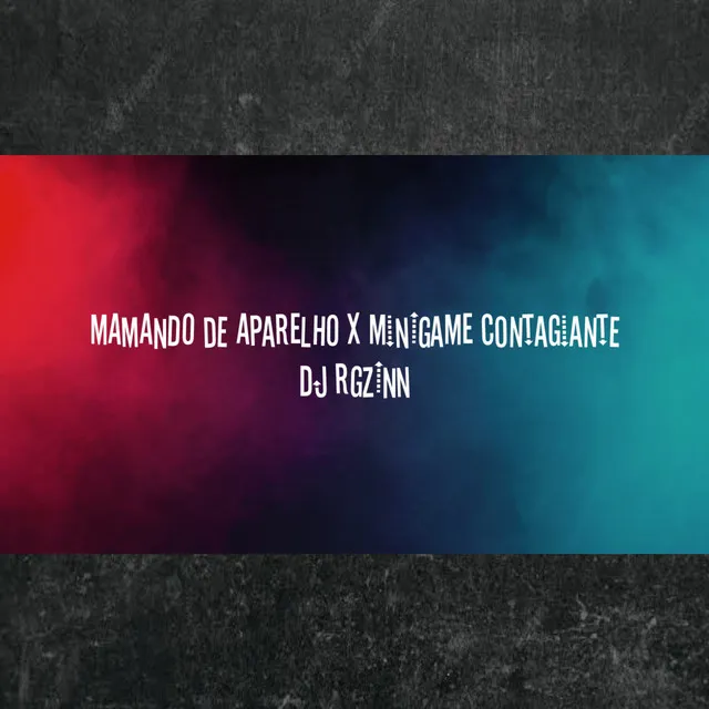 MAMANDO DE APARELHO X MINIGAME CONTAGIANTE