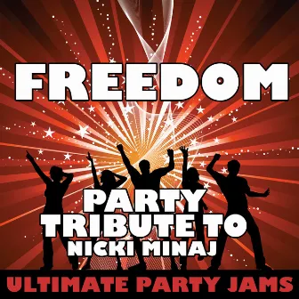 Freedom (Party Tribute to Nicki Minaj) by Ultimate Party Jams