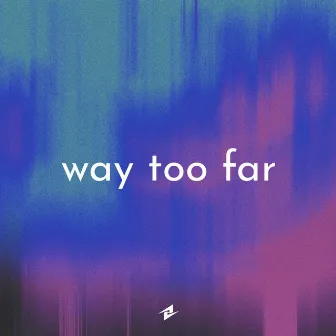 way too far by Seek Sanity