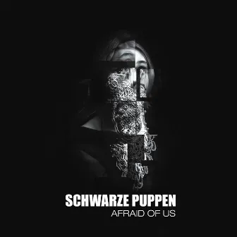 Afraid Of Us by Schwarze Puppen