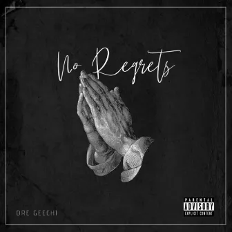 No Regrets by Dre Geechi