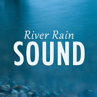 River Rain Sound by Sleep Sounds of Nature