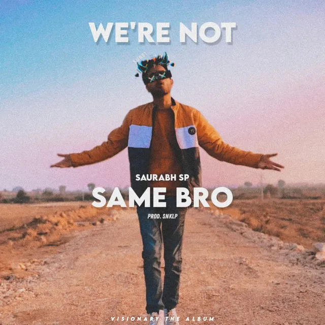 We're Not Same Bro