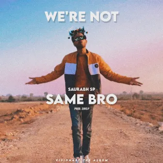 We're Not Same Bro by Saurabh SP