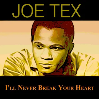 I'll Never Break Your Heart by Joe Tex