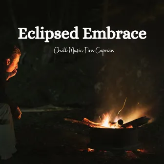 Eclipsed Embrace: Chill Music Fire Caprice by Quiet Point