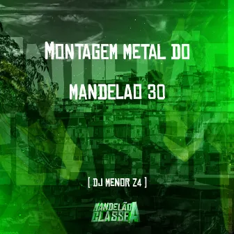 Montagem Metal do Mandelao 30 by DJ MENORZ4