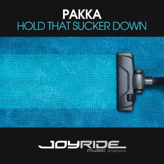 Hold That Sucker Down by Pakka