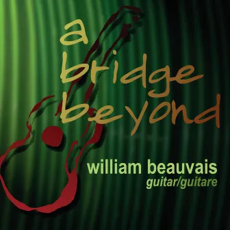 A Bridge Beyond by William Beauvais