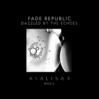 Dazzled By The Echoes by FADE REPUBLIC