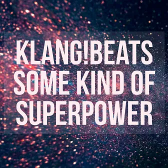 Some Kind of Superpower by Klang!